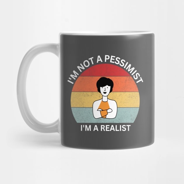 I'm not a pessimist. I'm a realist. by anthonyenglish